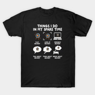 things i do in my spare time archery funny archery shooting T-Shirt